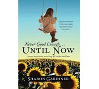 Sharon Gardiner Never Good Enough . . . Until Now (Copertina rigida)