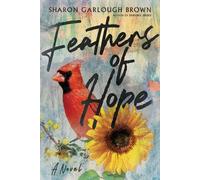 Sharon Garlough Brown Feathers of Hope - A Novel (Tascabile)