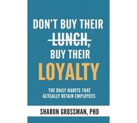 Sharon Grossman Don't Buy Their Lunch, Buy Their Loyalty (Tascabile)
