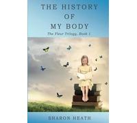 Sharon Heath The History of My Body (Tascabile) Fleur Trilogy