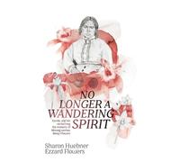 Sharon Huebner Ezzard Flowers No Longer A Wandering Spirit (Tascabile)