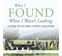 Sharon J Millican What I Found When I Wasn't Looking (Tascabile)