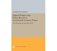 Sharon Ketterin Judicial Politics and Urban Revolt in Seventeenth-Ce (Tascabile)