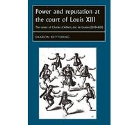 Sharon Kettering Power and Reputation at the Court of Louis XIII (Tascabile)