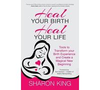 Sharon King Heal Your Birth, Heal Your Life (Tascabile)