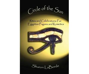 Sharon LaBorde Circle of the Sun: Rites and Celebrations for Egyptia (Tascabile)