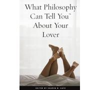 Sharon M. Kaye What Philosophy Can Tell You About Your Lover (Tascabile)
