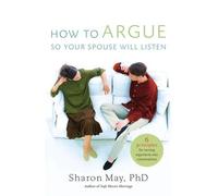 Sharon May, PHD How To Argue So Your Spouse Will Listen (Tascabile)