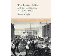 Sharon Murphy The British Soldier and his Libraries, c. 1822-1901 (Tascabile)