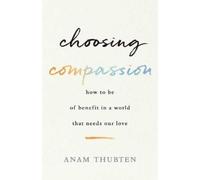 Sharon Roe Anam Thubten Choosing Compassion (Tascabile)