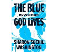 Sharon Sochil Washington The Blue Is Where God Lives (Copertina rigida)