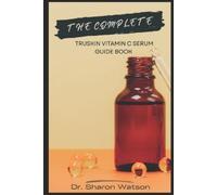 Sharon Watson The Complete TruSkin Vitamin C Serum Guide Book (Tascabile)