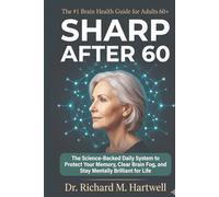 Sharp After 60: The Science-Backed Daily System to Protect Your Memory, Clear Brain Fog, and Stay Mentally Brilliant for Life