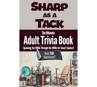 Sharp as a Tack: The Ultimate Adult Trivia Book-Spanning the 1950s Through the 1990s for Smart Seniors!