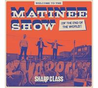 Sharp Class - Welcome To The Matinee Show (Of The End Of The World)