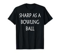 Sharp Come Una Palla da Bowling Maglietta