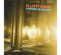 Sharp, Elliott - Concert In Dachau
