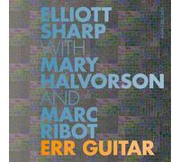 Sharp, Halvorson, Ribot - Err Guitar