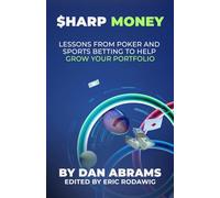 Sharp Money: Lessons From Poker and Sports Betting To Help Grow Your Portfolio: 2