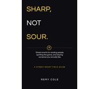 Sharp, Not Sour: Street smarts for reading people, spotting the game, and staying someone you actually like