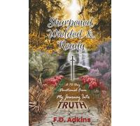 Sharpened, Wielded, & Ready: A 70-Day Devotional From My Journey Into TRUTH