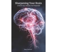 Sharpening Your Brain: Unlock Your Mind’s Full Potential