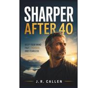 Sharper After 40: Keep Your Mind Fast, Focused, and Fearless: 9