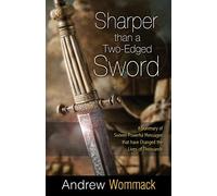 Sharper Than a Two-Edged Sword: A Summary of Sixteen Powerful Messages that have Changed the Lives of Thousands