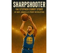 Sharpshooter: The Stephen Curry Story of Grit, Grace & 3-Point Revolution
