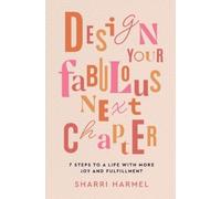 Sharri Harmel Design Your Fabulous Next Chapter: 7 Steps to a Life w (Tascabile)