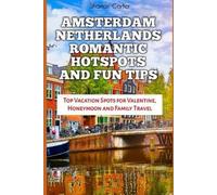 AMSTERDAM NETHERLANDS ROMANTIC HOTSPOTS AND FUN TIPS: Top Vacation Spots for Valentine, Honeymoon and Family Travel: 134