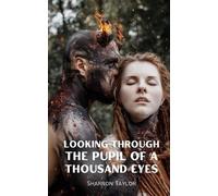 Sharron Taylor Looking Through The Pupil Of A Thousand Eyes (Tascabile)