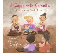 Sharyn Johnston A Cuppa with Camellia - Welcome to South Korea (Tascabile)