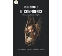 Shashank Bansal From Cradle to Confidence: Parenting Made Simple (Tascabile)