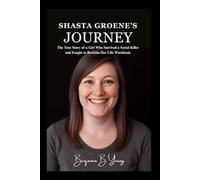 SHASTA GROENE’S JOURNEY: The True Story of a Girl Who Survived a Serial Killer and Fought to Reclaim Her Life Workbook
