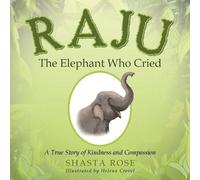 Shasta Rose Raju the Elephant Who Cried (Tascabile)