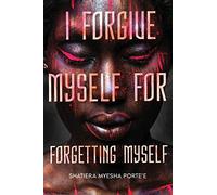 Shatiera Porte'e I Forgive Myself for Forgetting Myself (Tascabile)