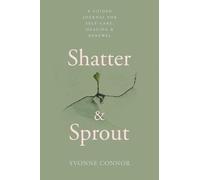 Shatter & Sprout: A Guided Self Reflection and Wellness Journal with Prompts for Self Care, Mental Health, Gratitude and Emotional Healing