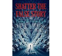 Shatter The False Story: Breaking The Ancestral Cycles