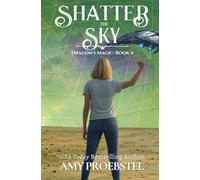 Shatter the Sky: Dragon’s Magic, Book 4 (An Epic Fantasy Action Adventure)