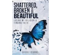 Shattered, Broken, and Beautiful: Losing My Religion and Finding Faith