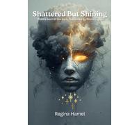 Shattered But Shining: Poems born in the dark, redeemed by Divine Light