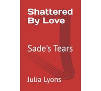 Shattered By Love: Sade's Tears: 1