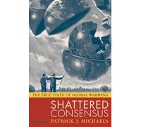 Shattered Consensus: the True State of Global Warming - NUOVO Patrick J....