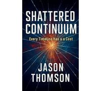 Shattered Continuum: Every Timeline Has A Cost