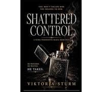 Shattered Control: A Dark Possessive Mafia Romance