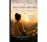 Shattered Dreams: But Not Broken: A Mother’s Journey Through Addiction, Healing, and Never Giving Up on Her Child