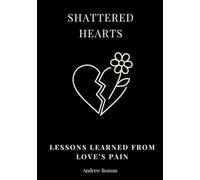 Shattered Hearts: Lessons Learned From Loves Pain