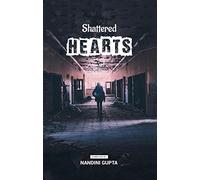 Shattered Hearts: Love is blind but a broken heart sees everything .