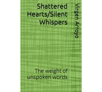 Shattered Hearts/Silent Whispers: The weight of unspoken words